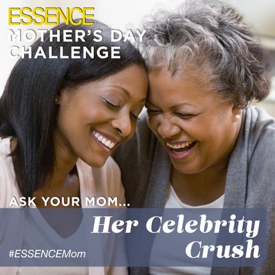 ESSENCE’s Mother’s Day Challenge