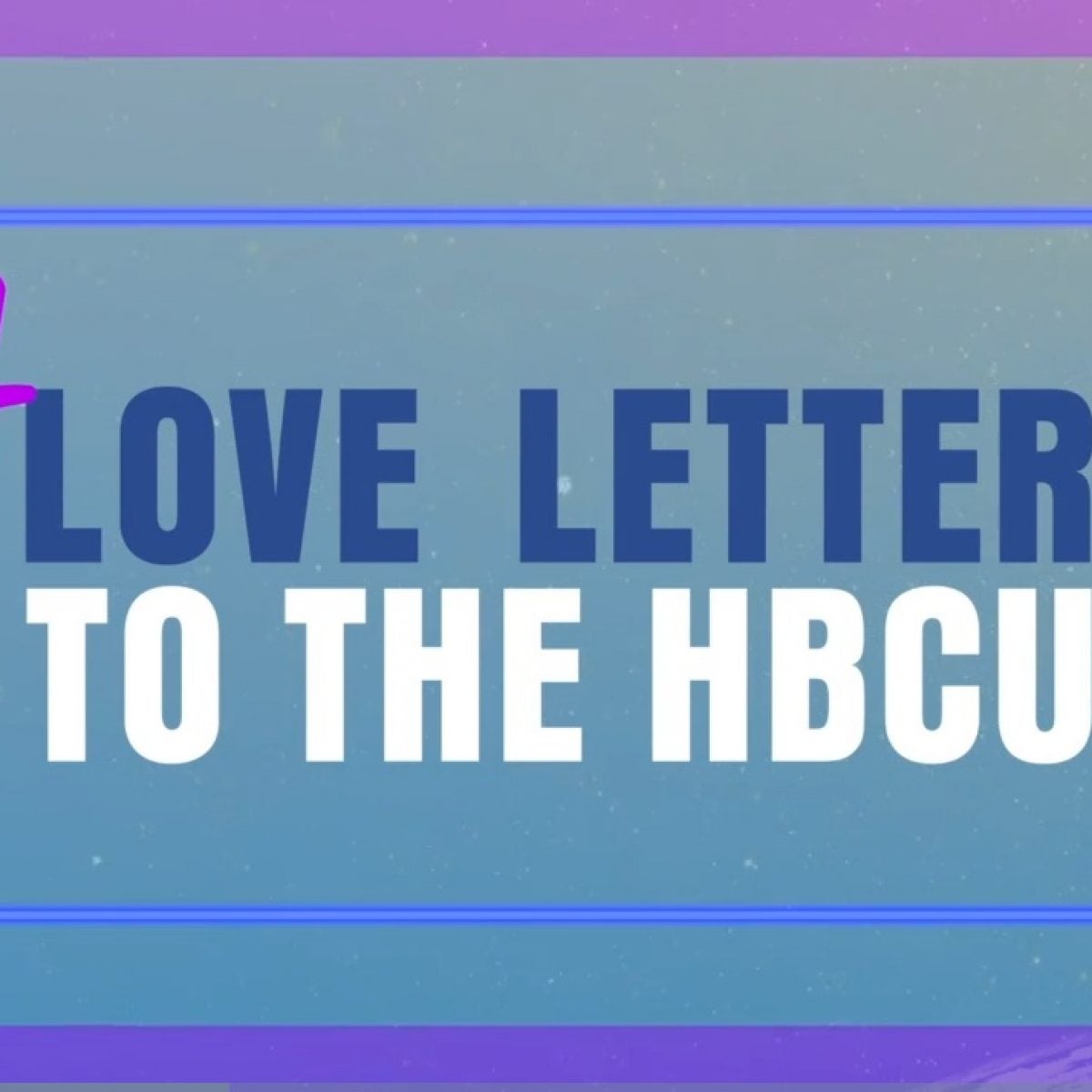 A Love Letter To HBCUs