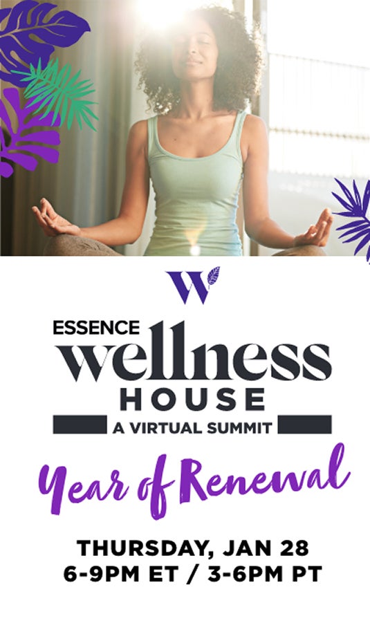 Essence Wellness House A Virtual Summit: Year of Renewal, Thursday january 28 6p-9p ET 3p-6p PT