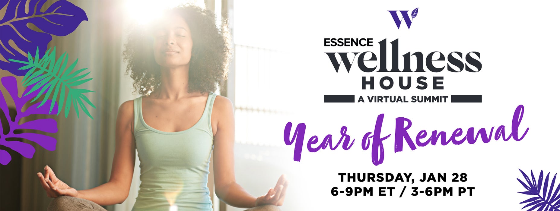 Essence Wellness House A Virtual Summit: Year of Renewal, Thursday january 28 6p-9p ET 3p-6p PT