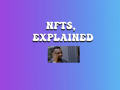 Wondering What NFTs Are? Let Us Explain.