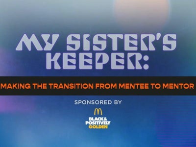 My Sister’s Keeper: Making The Transistion from Mentee to Mentor