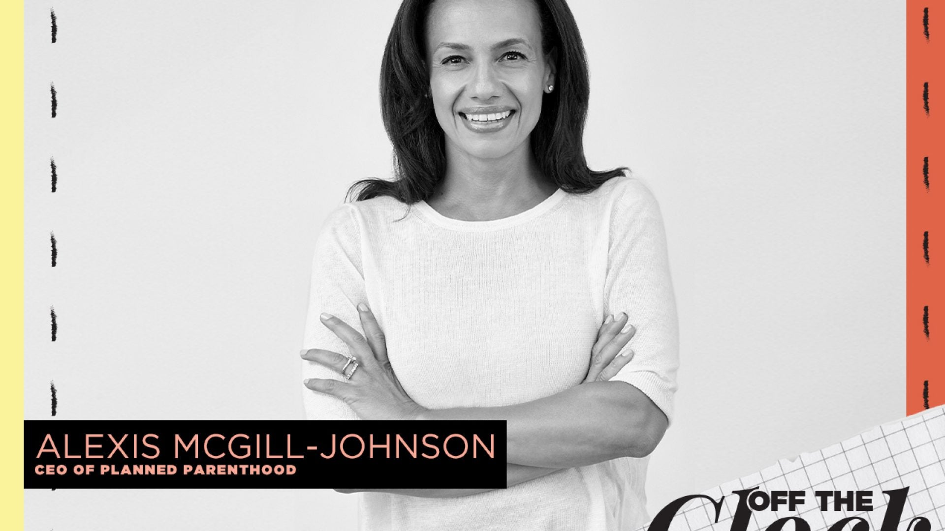 Off The Clock With Alexis McGill-Johnson, CEO of Planned Parenthood