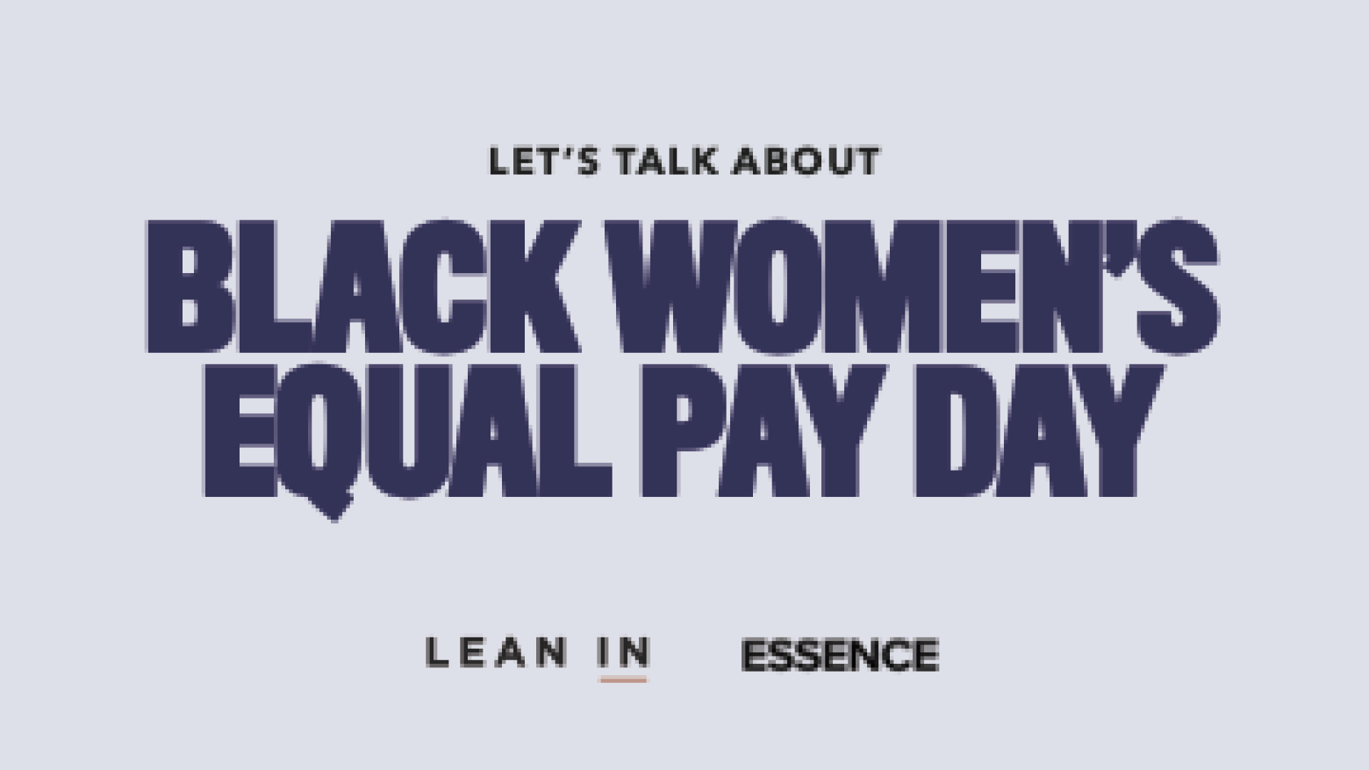 'Lean In' x ESSENCE Roundtable On Black Women Equal Pay Day — "We Deserve So Much More"