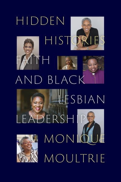 ‘Hidden Histories’ Author Monique Moultrie Explains Why The Future Of Church Leadership Is Queer