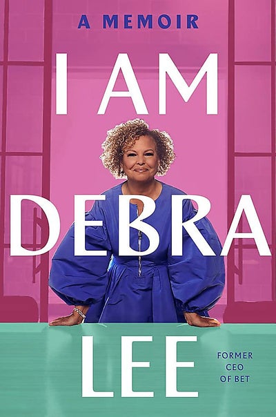 Debra Lee On Sharing Her Truths In New Memoir: ‘I Want Other People To Have My Advice And My Warning Signs’