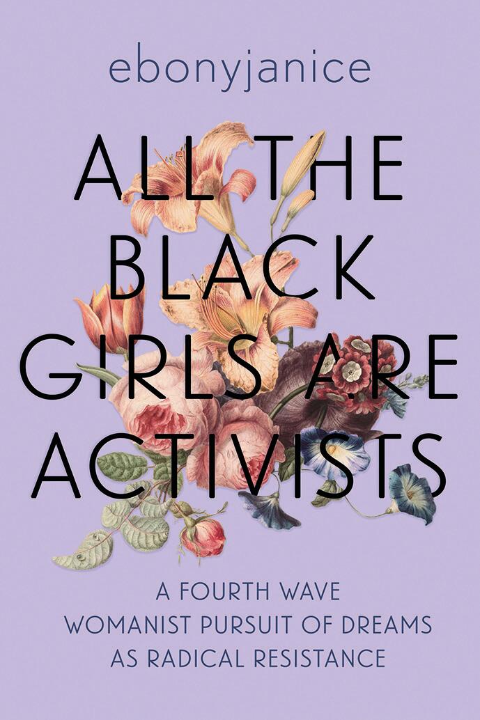 In Pursuit Of Softness: Inside EbonyJanice’s Newest Book, ‘All The Black Girls Are Activists’
