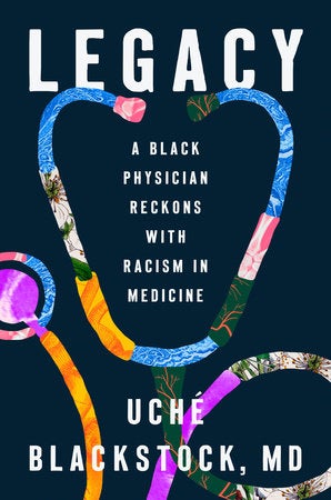 Dr. Uché Blackstock’s New Book— Legacy — Exposes The “Deep Fissures” In U.S. Healthcare With A Personal Touch