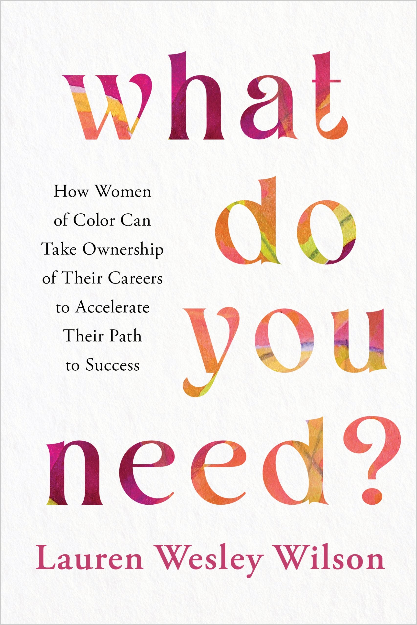 ColorComm Founder Lauren Wesley Wilson Pens Book “What Do You Need?” For Black Women Who Deserve A Leg Up